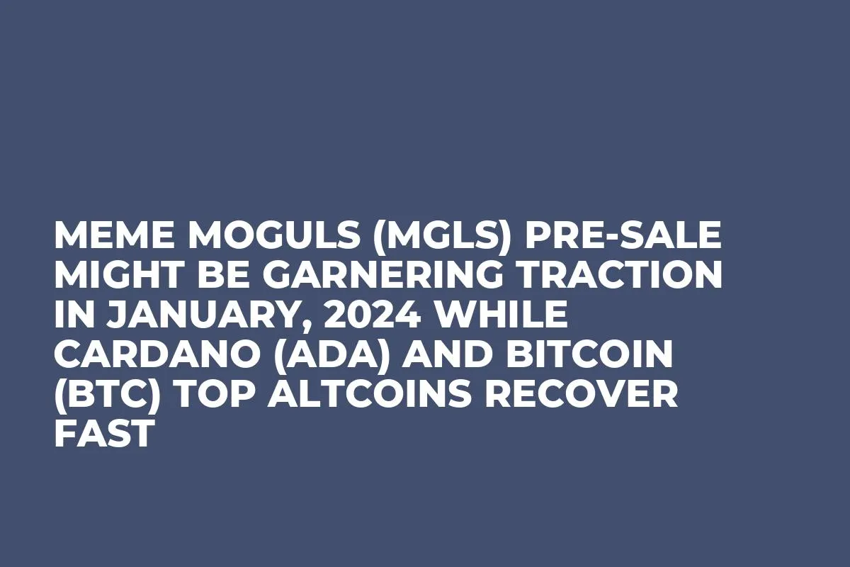 Meme Moguls (MGLS) Pre-Sale Might be Garnering Traction in January, 2024 while Cardano (ADA) and Bitcoin (BTC) Top Altcoins Recover Fast