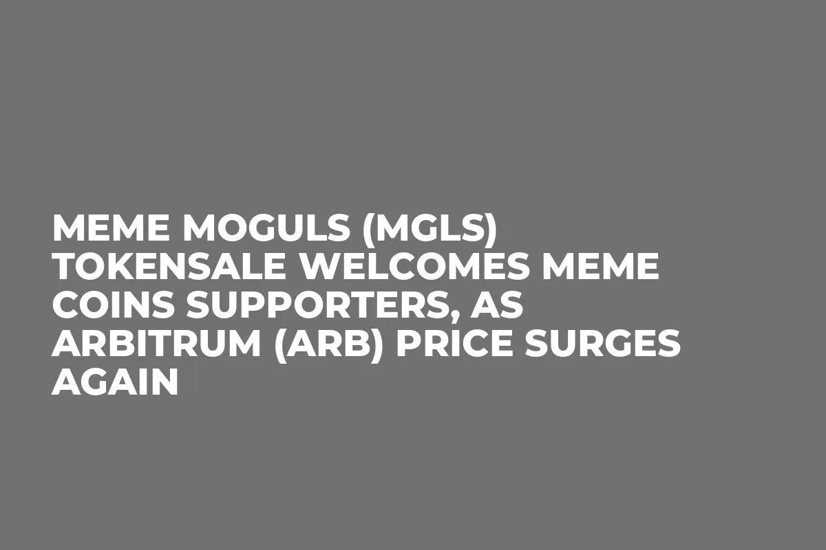 Meme Moguls (MGLS) Tokensale Welcomes Meme Coins Supporters, as Arbitrum (ARB) Price Surges Again