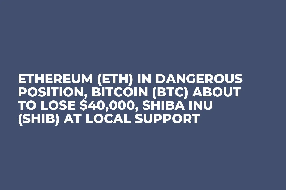 Ethereum (ETH) In Dangerous Position, Bitcoin (BTC) About to Lose $40,000, Shiba Inu (SHIB) At Local Support