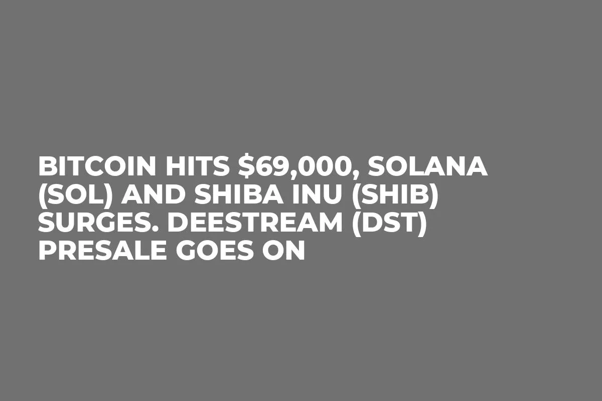 Bitcoin Hits $69,000, Solana (SOL) and Shiba Inu (SHIB) Surges. DeeStream (DST) Presale Goes On