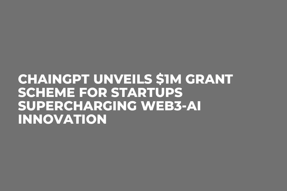 ChainGPT Unveils $1M Grant Scheme for Startups Supercharging Web3-AI innovation