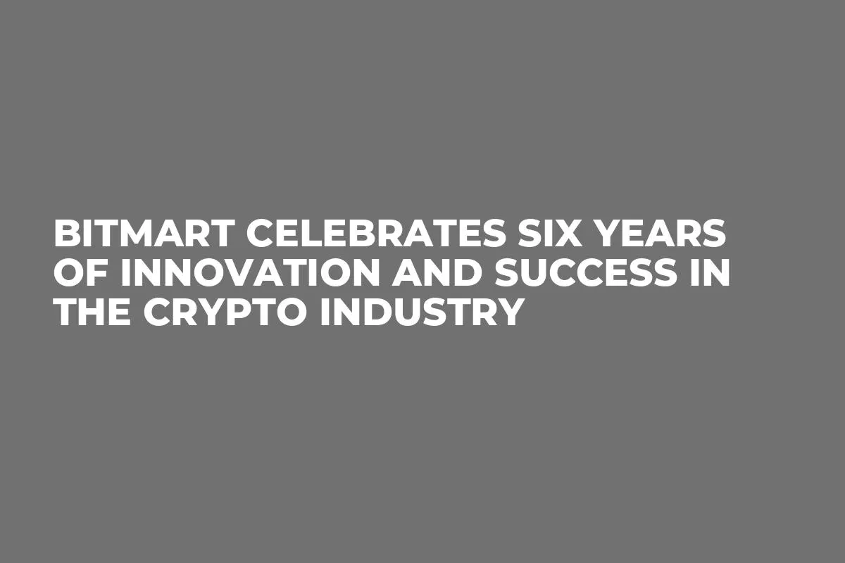 BitMart Celebrates Six Years of Innovation and Success in the Crypto Industry
