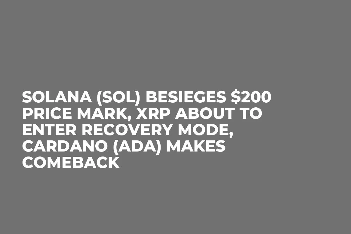 Solana (SOL) Besieges $200 Price Mark, XRP About to Enter Recovery Mode, Cardano (ADA) Makes Comeback
