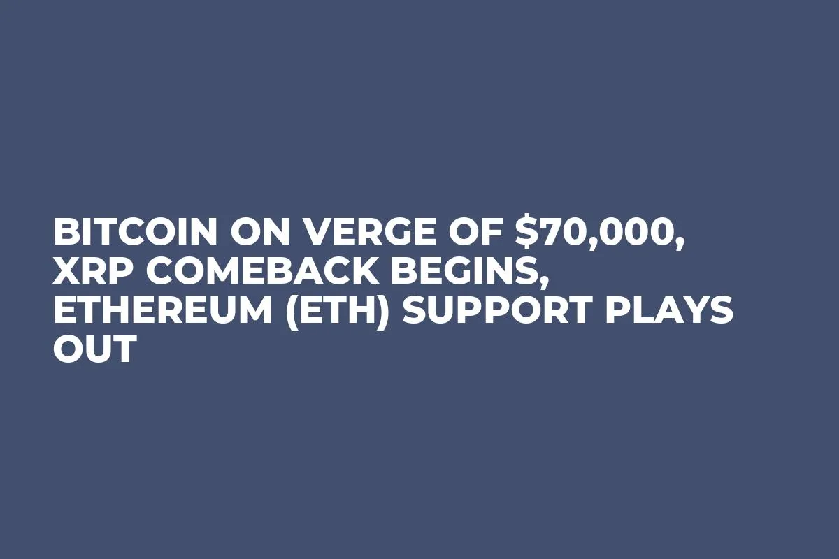 Bitcoin on Verge of $70,000, XRP Comeback Begins, Ethereum (ETH) Support Plays Out