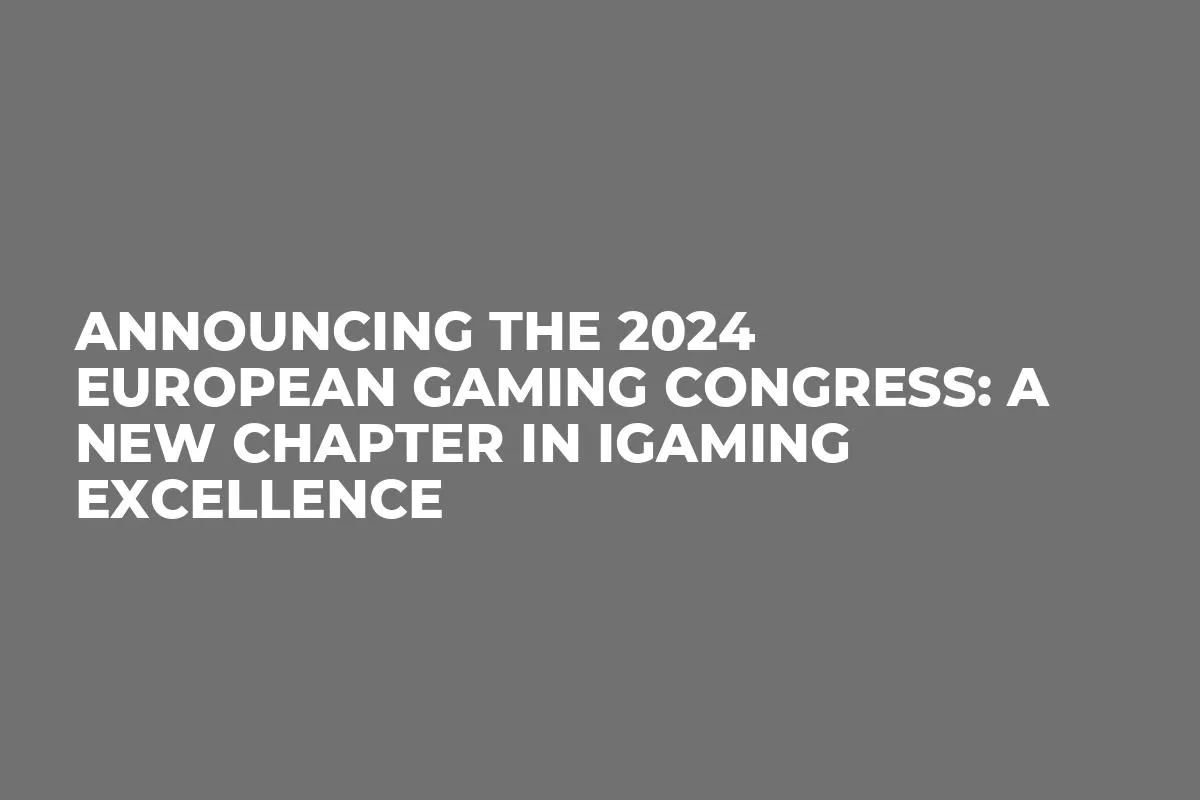 Announcing the 2024 European Gaming Congress: A New Chapter in iGaming Excellence