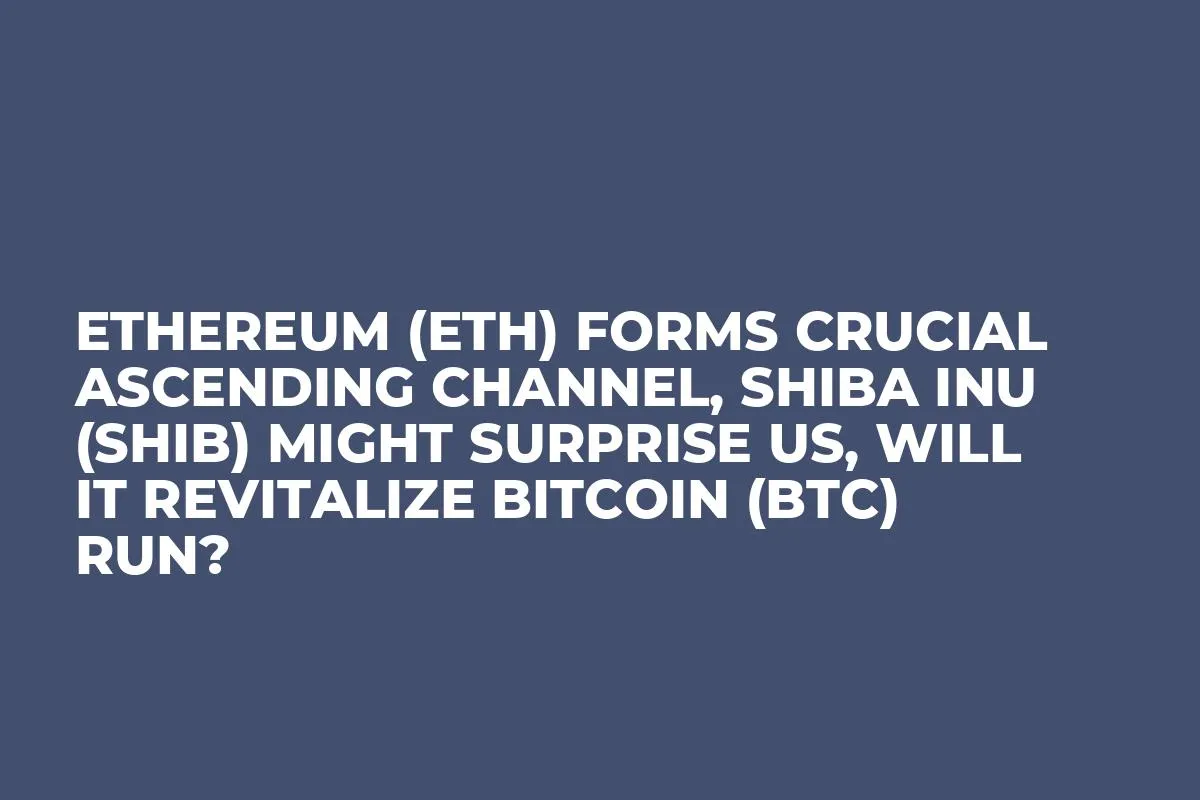 Ethereum (ETH) Forms Crucial Ascending Channel, Shiba Inu (SHIB) Might Surprise Us, Will It Revitalize Bitcoin (BTC) Run?