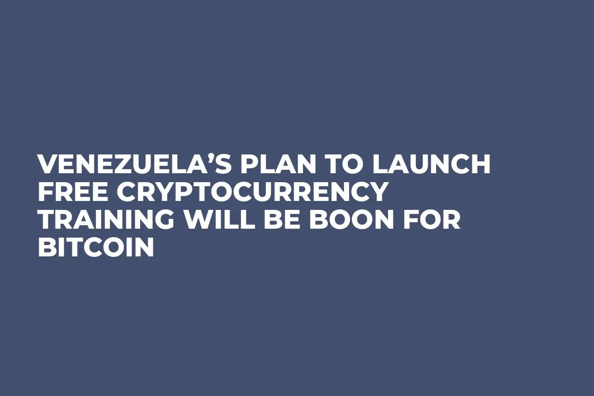 Venezuela’s Plan to Launch Free Cryptocurrency Training Will Be Boon For Bitcoin