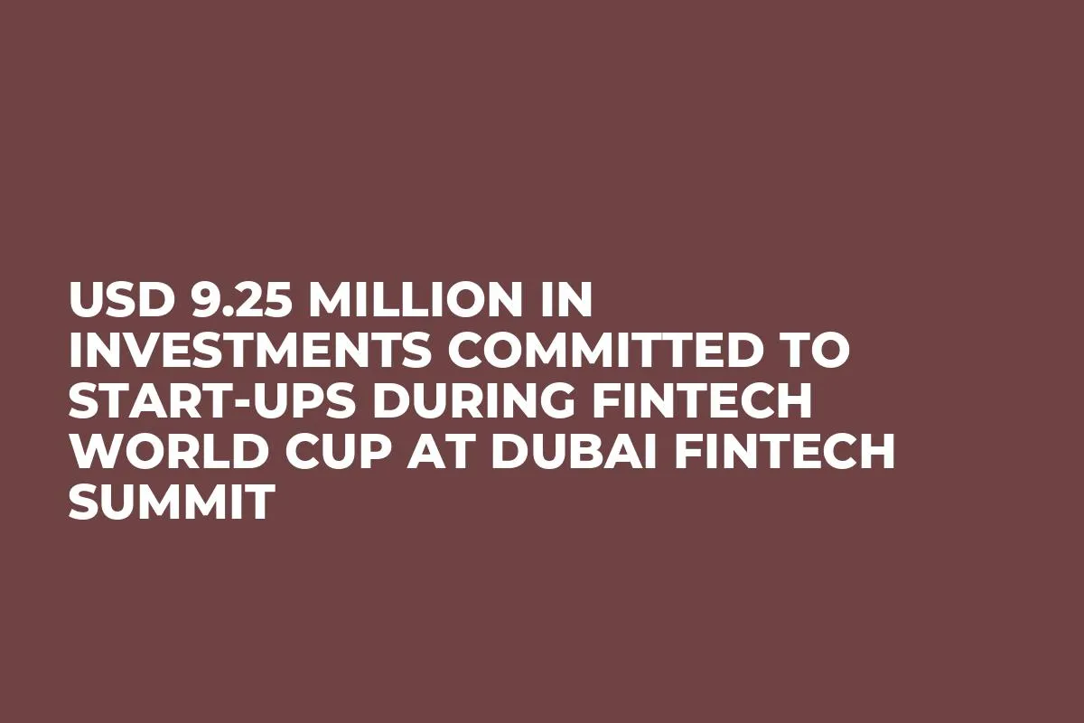 USD 9.25 Million in Investments Committed to Start-ups during FinTech World Cup at Dubai FinTech Summit