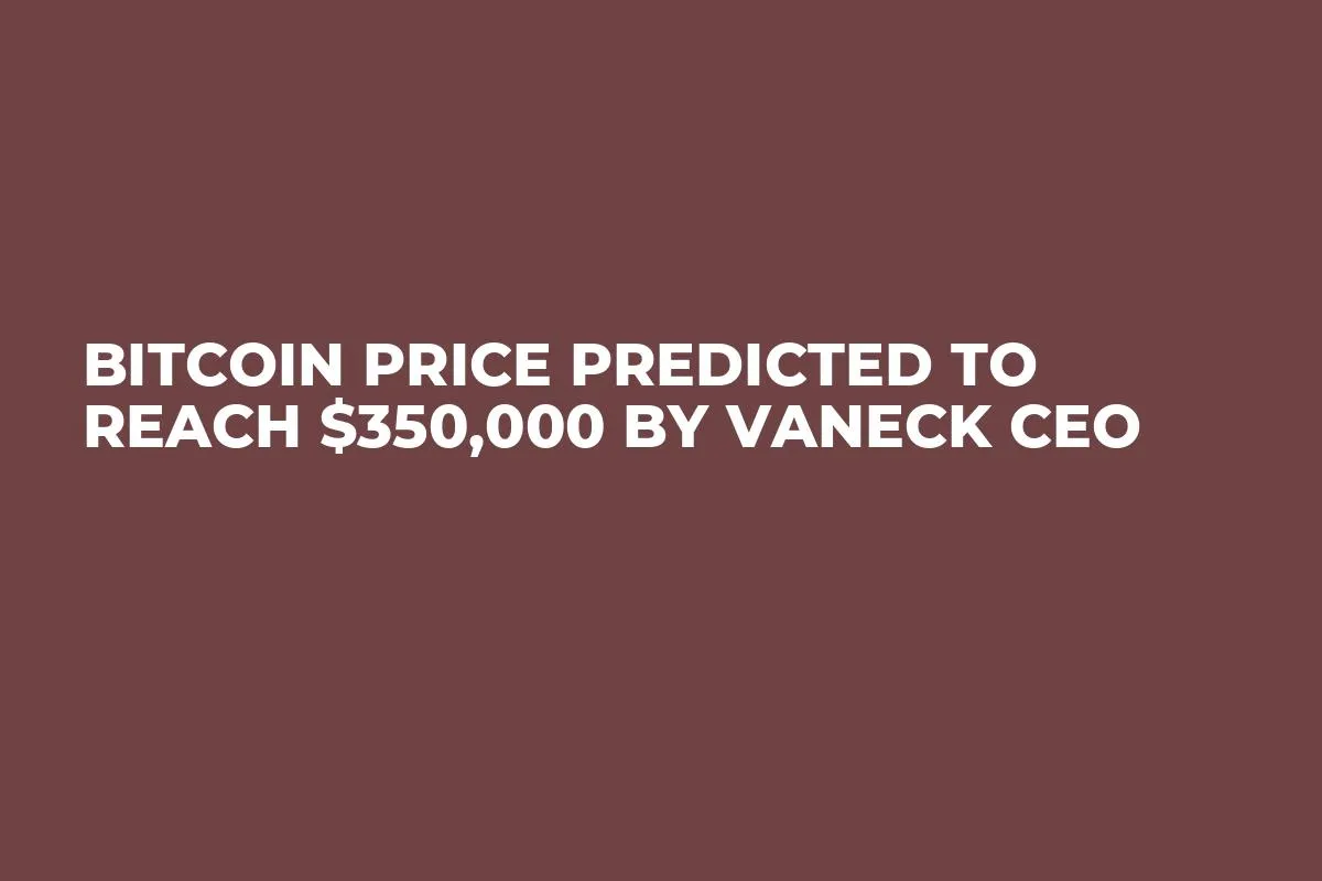 Bitcoin Price Predicted to Reach $350,000 by VanEck CEO 