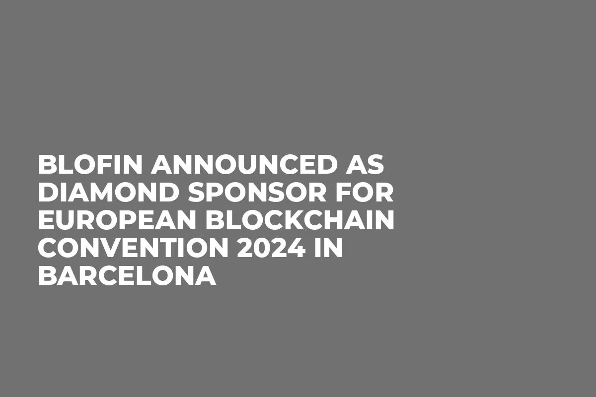 BloFin Announced as Diamond Sponsor for European Blockchain Convention 2024 in Barcelona
