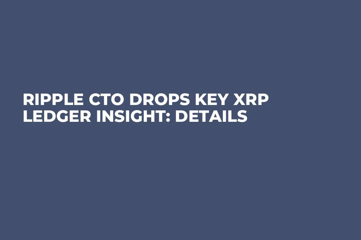 Ripple CTO Drops Key XRP Ledger Insight: Details