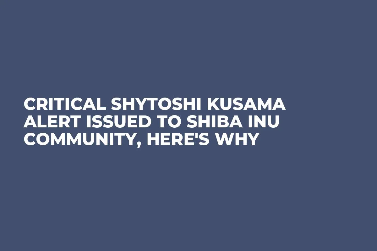 Critical Shytoshi Kusama Alert Issued to Shiba Inu Community, Here's Why