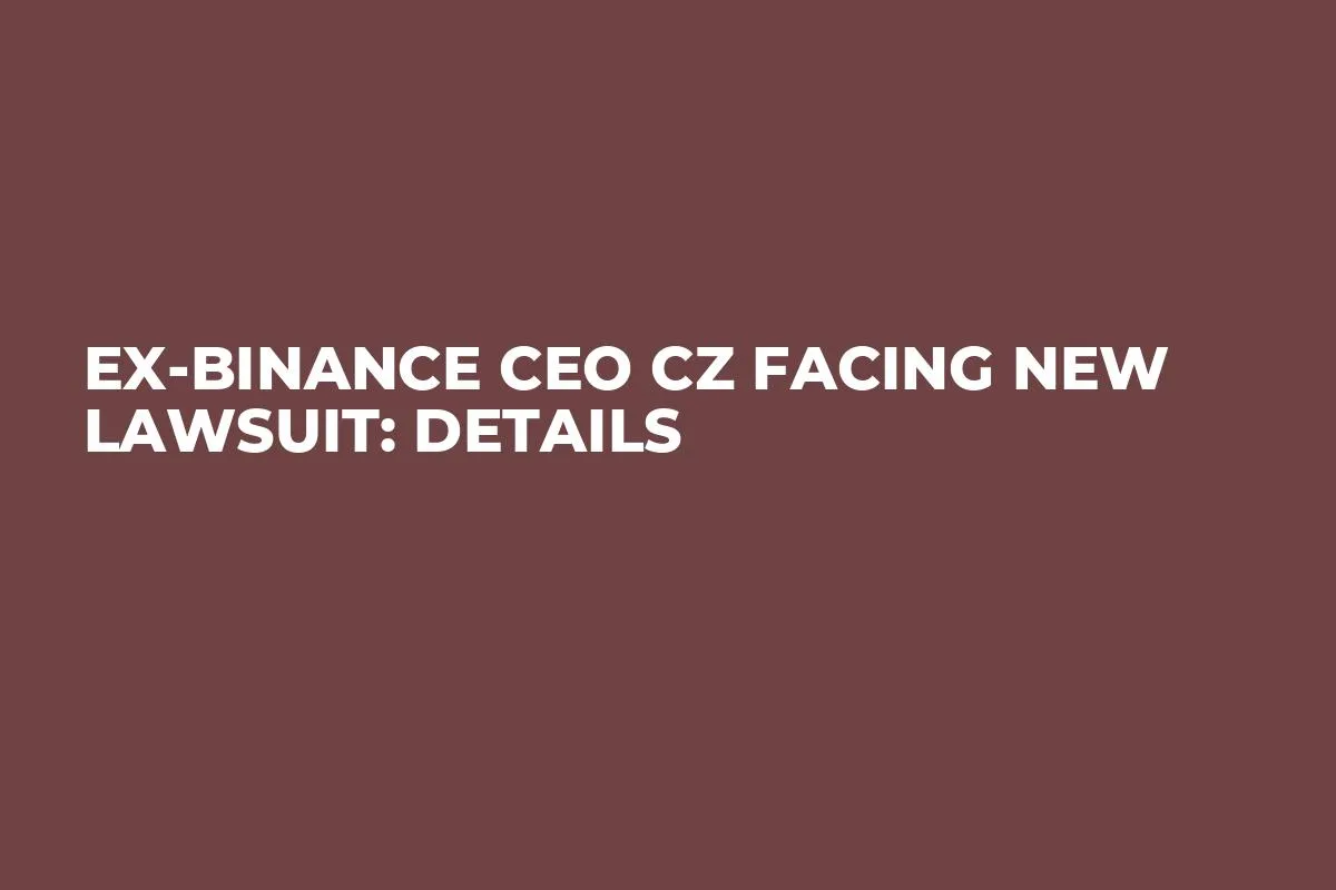Ex-Binance CEO CZ Facing New Lawsuit: Details 