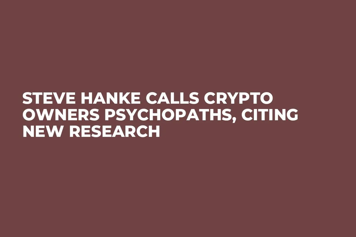 Steve Hanke Calls Crypto Owners Psychopaths, Citing New Research