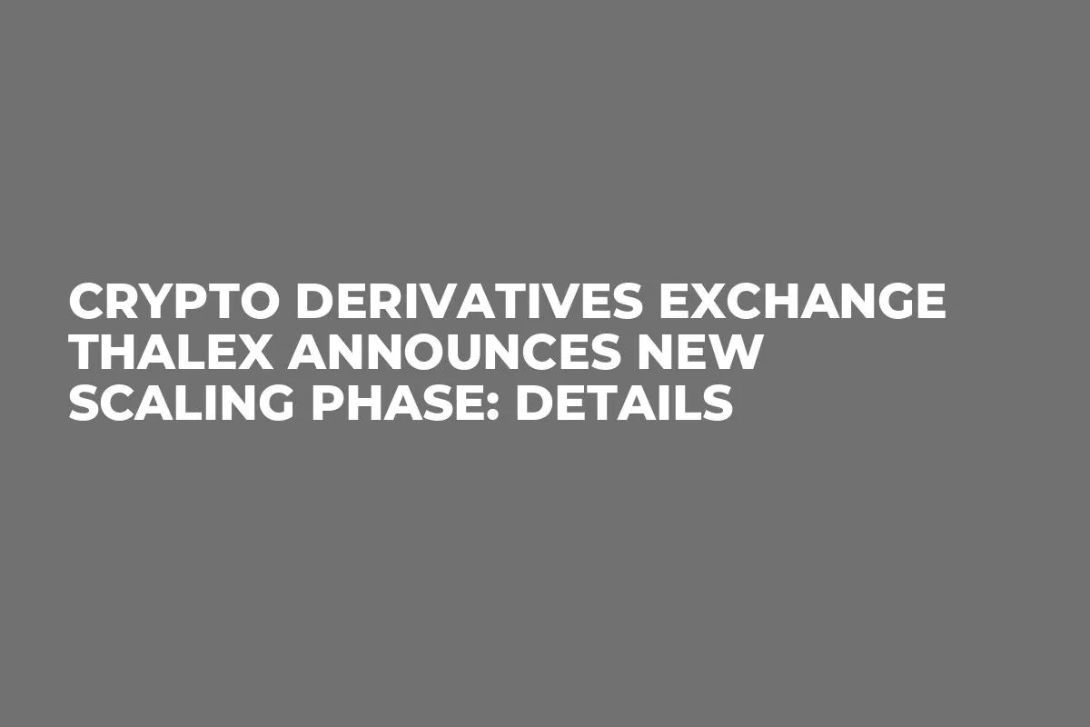 Crypto Derivatives Exchange Thalex Announces New Scaling Phase: Details
