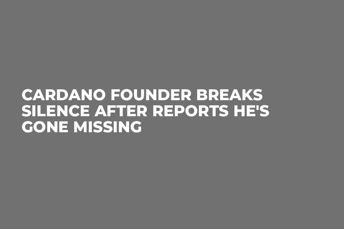 Cardano Founder Breaks Silence After Reports He's Gone Missing