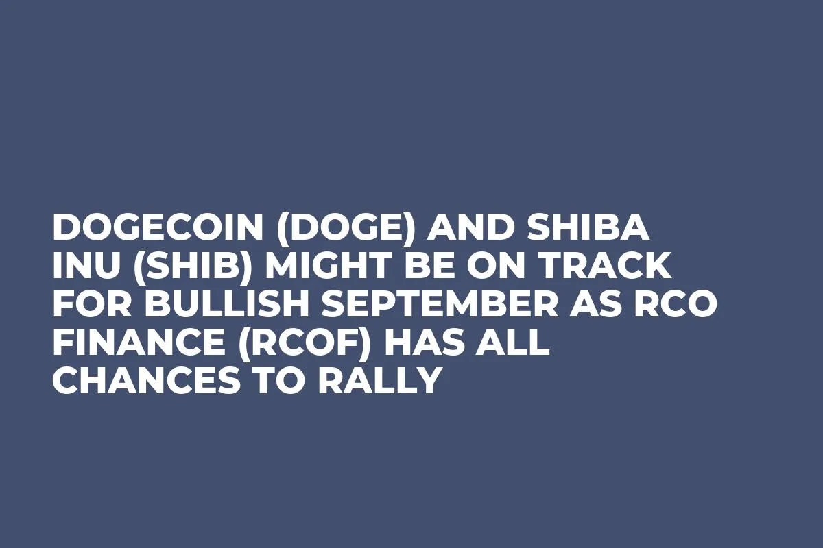 Dogecoin (DOGE) and Shiba Inu (SHIB) Might be on Track for Bullish September as RCO Finance (RCOF) Has All Chances to Rally