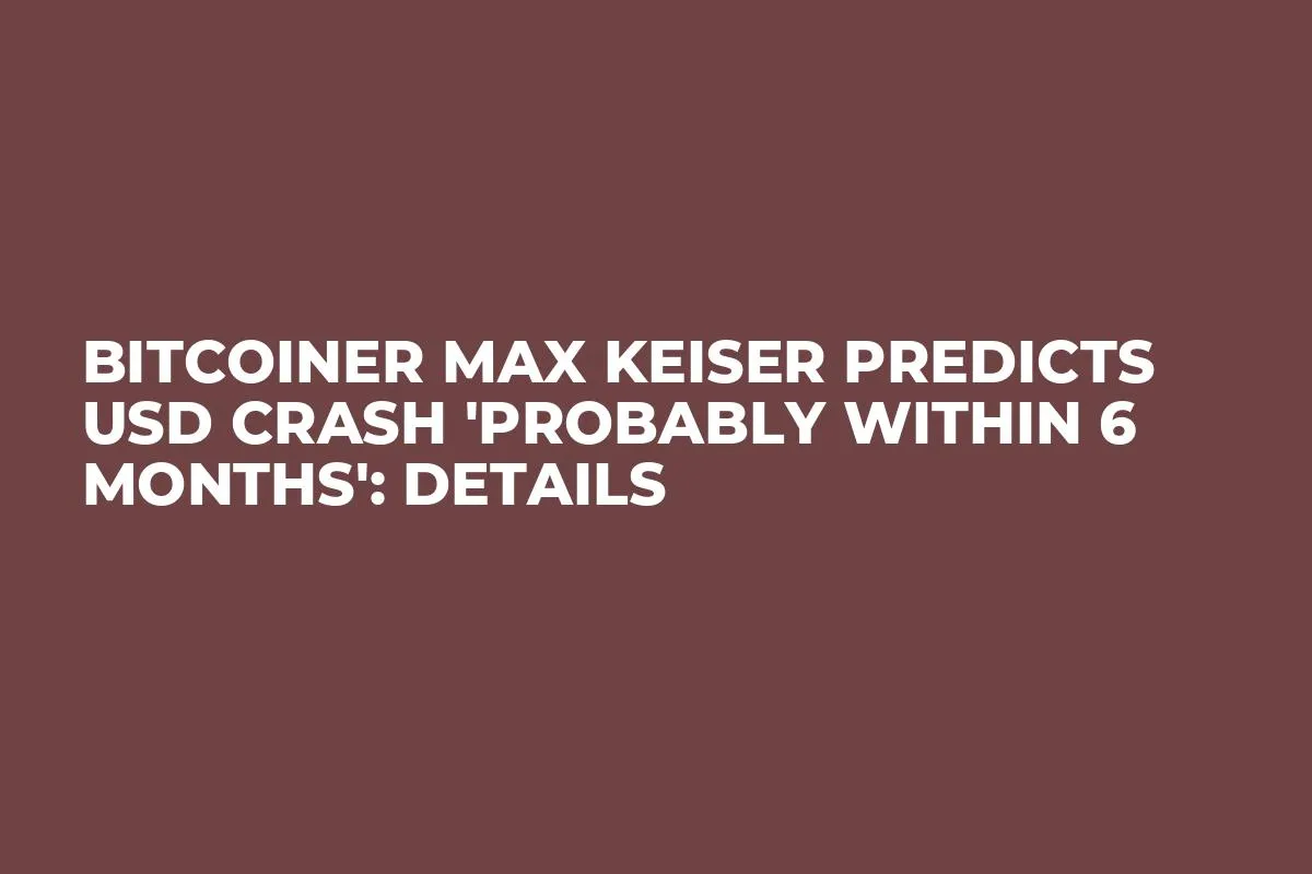 Bitcoiner Max Keiser Predicts USD Crash 'Probably Within 6 Months': Details