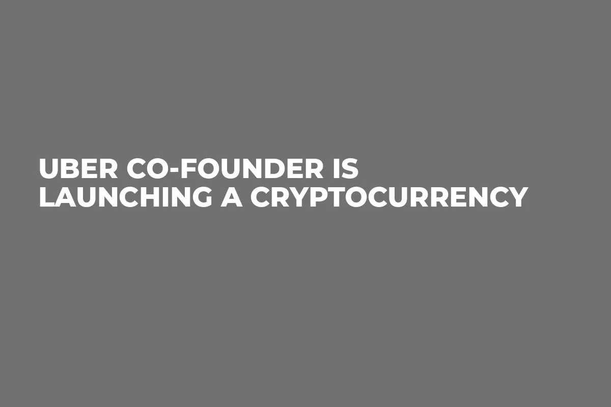 Uber Co-founder is Launching a Cryptocurrency 