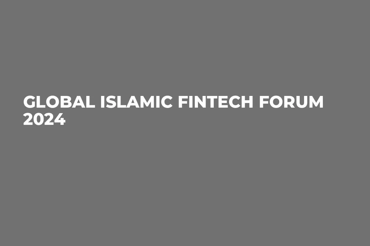 Global Islamic Fintech Forum 2024