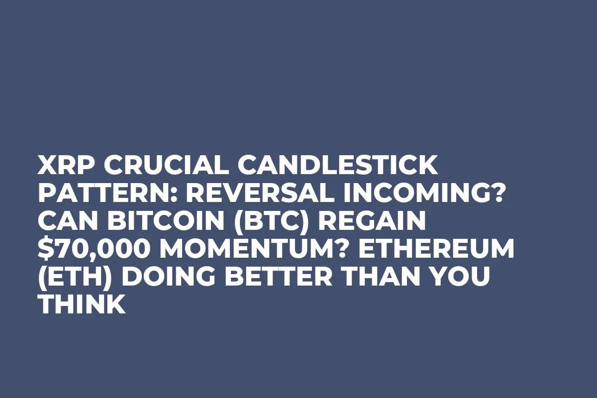 XRP Crucial Candlestick Pattern: Reversal Incoming? Can Bitcoin (BTC) Regain $70,000 Momentum? Ethereum (ETH) Doing Better Than You Think