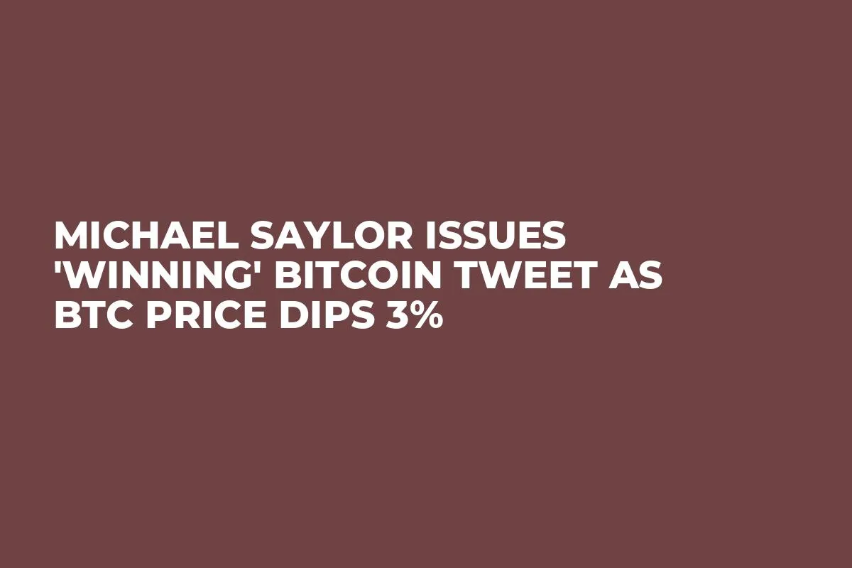 Michael Saylor Issues 'Winning' Bitcoin Tweet as BTC Price Dips 3%