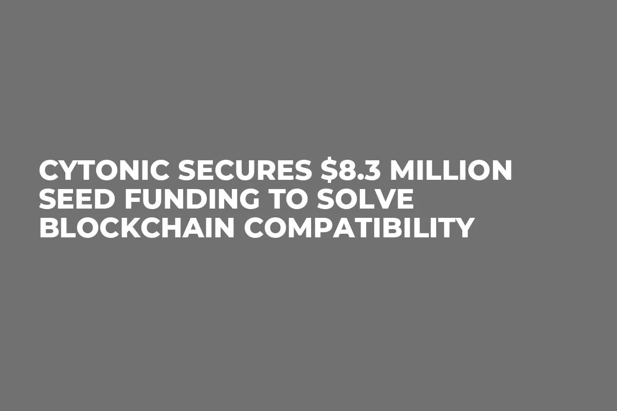 Cytonic Secures $8.3 Million Seed Funding to Solve Blockchain Compatibility