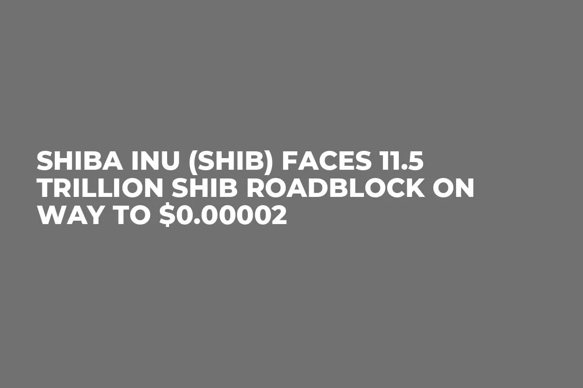 Shiba Inu (SHIB) Faces 11.5 Trillion SHIB Roadblock on Way to $0.00002