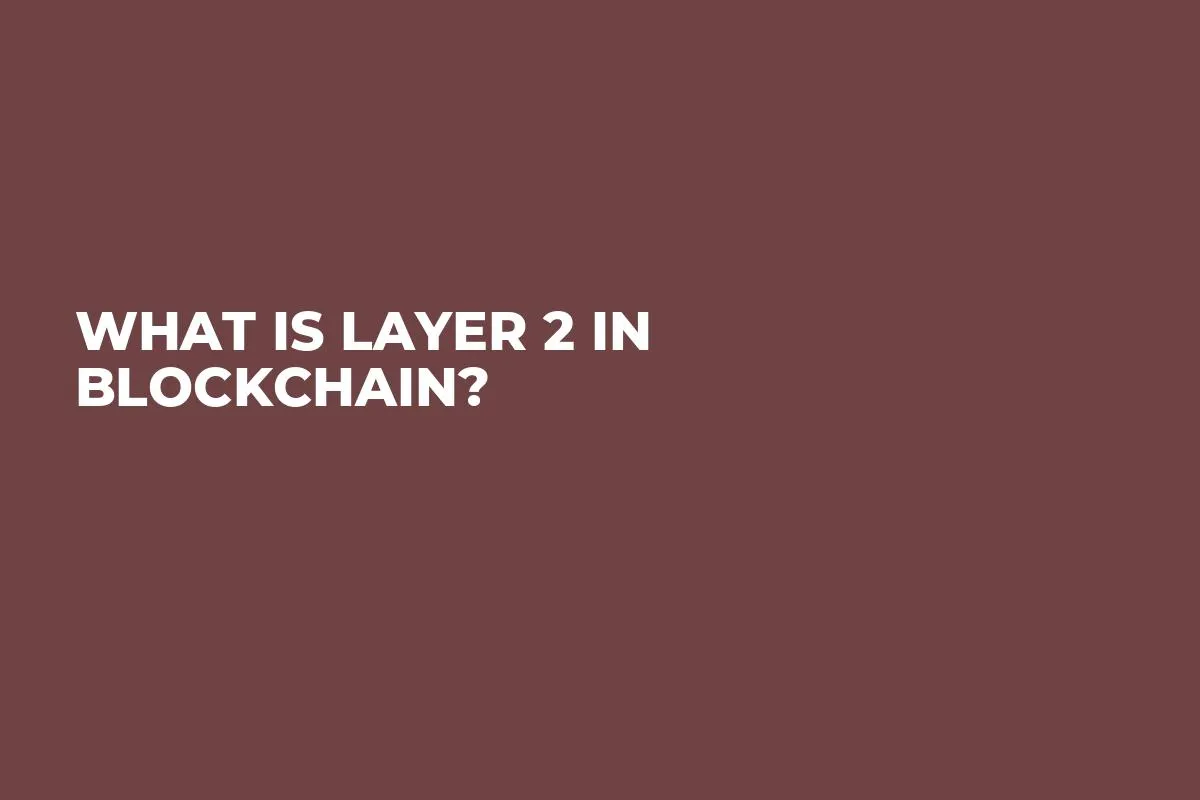 What Is Layer 2 in Blockchain?