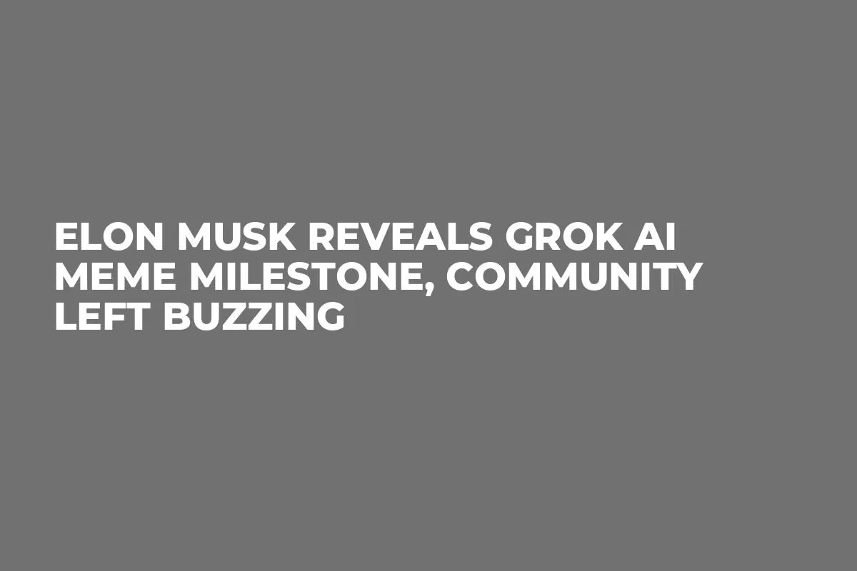 Elon Musk Reveals Grok AI Meme Milestone, Community Left Buzzing