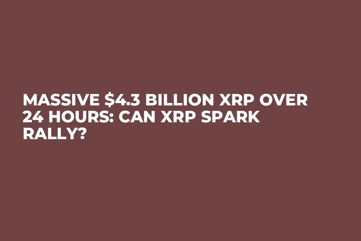 Massive $4.3 Billion XRP Over 24 Hours: Can XRP Spark Rally?