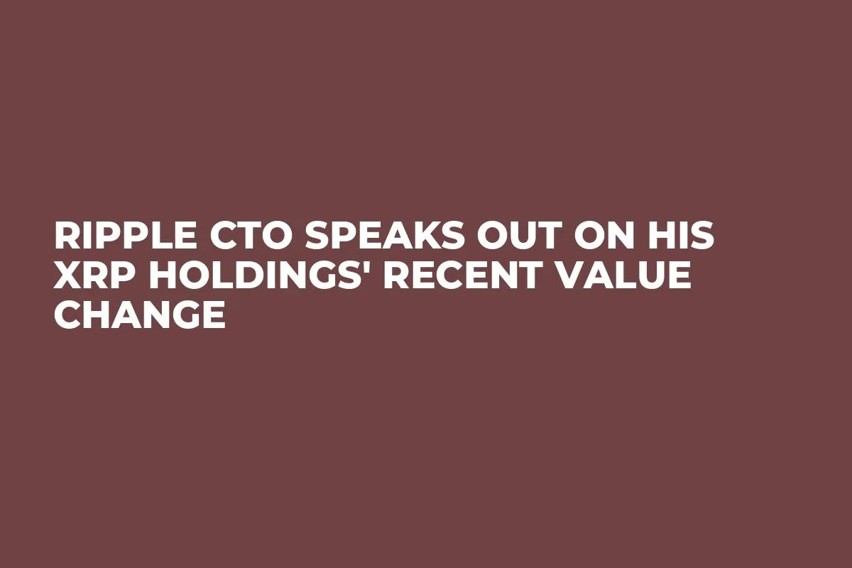 Ripple CTO Speaks out on His XRP Holdings' Recent Value Change