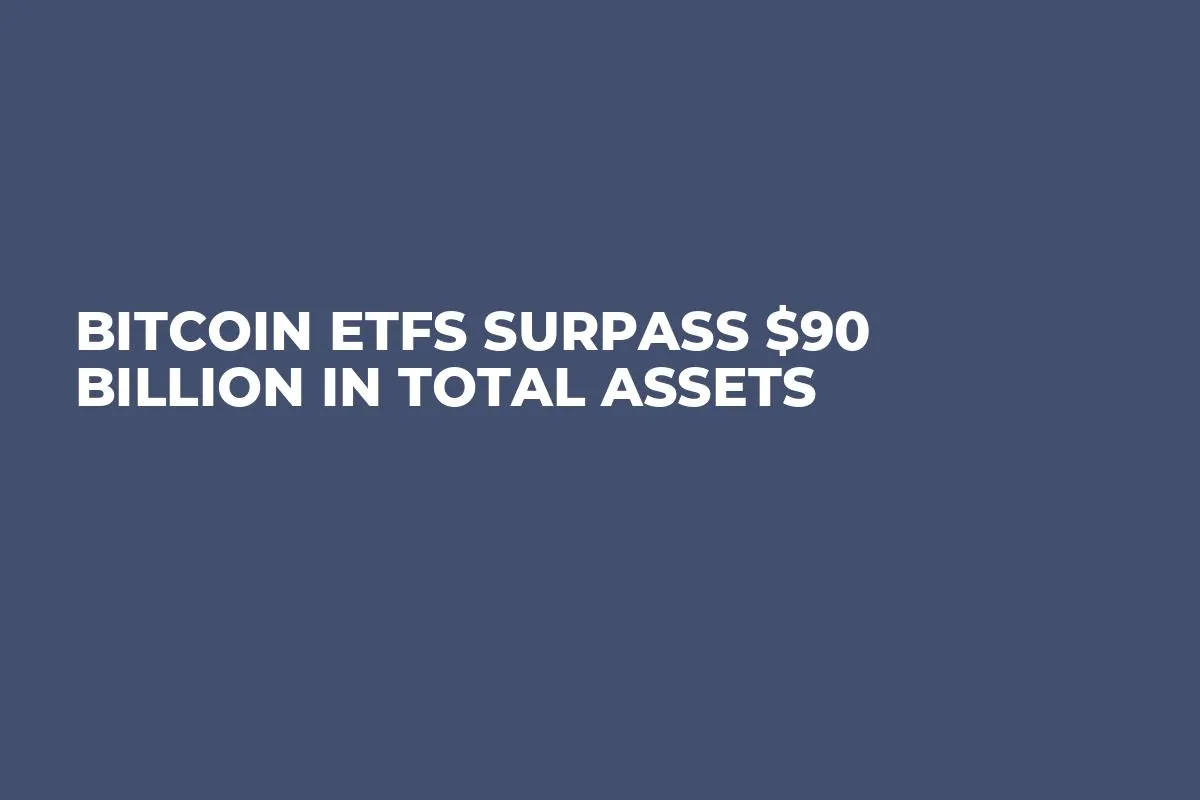 Bitcoin ETFs Surpass $90 Billion in Total Assets