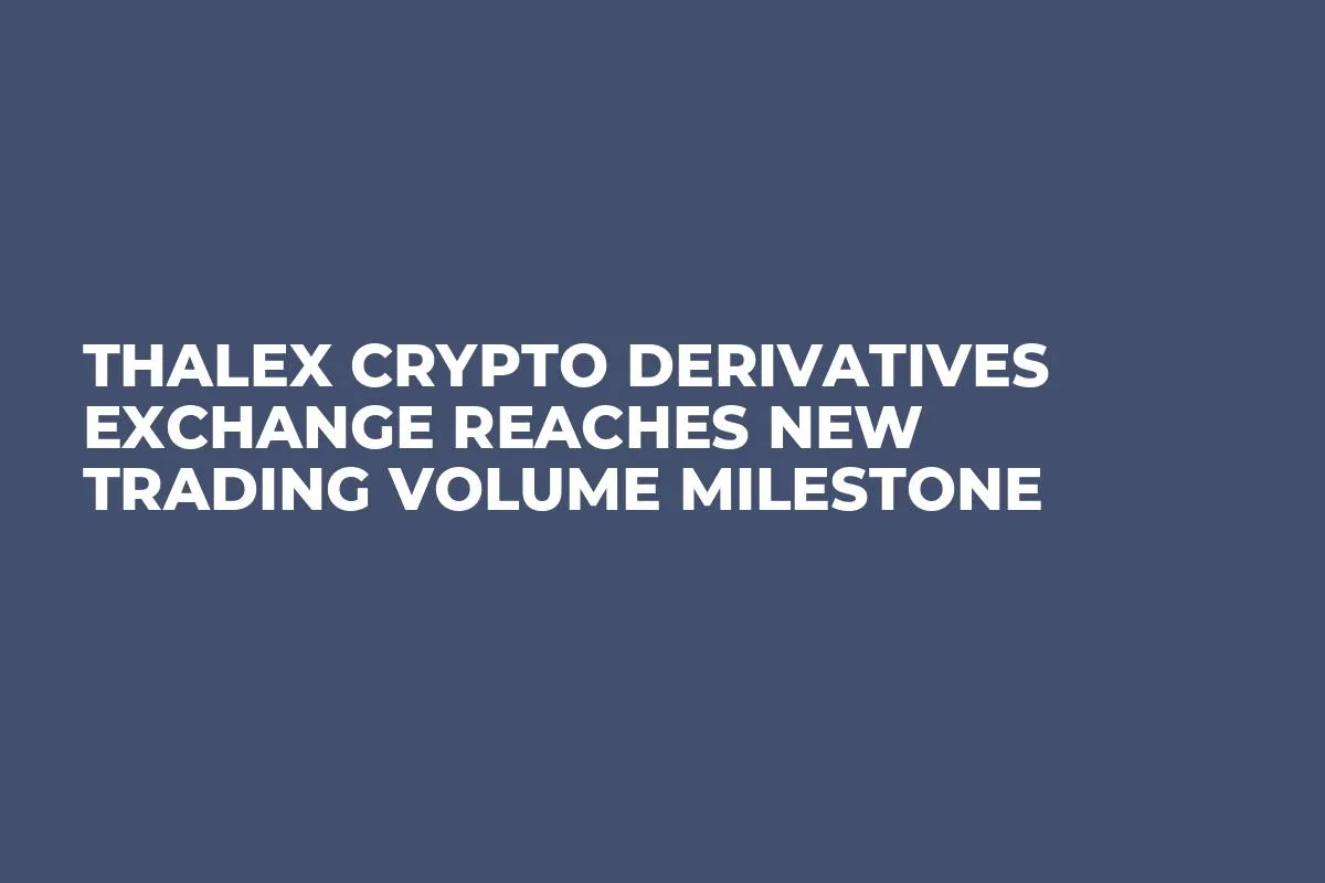 Thalex Crypto Derivatives Exchange Reaches New Trading Volume Milestone