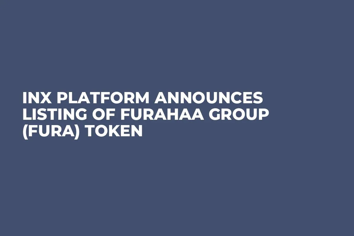 INX Platform Announces Listing of Furahaa Group (FURA) Token