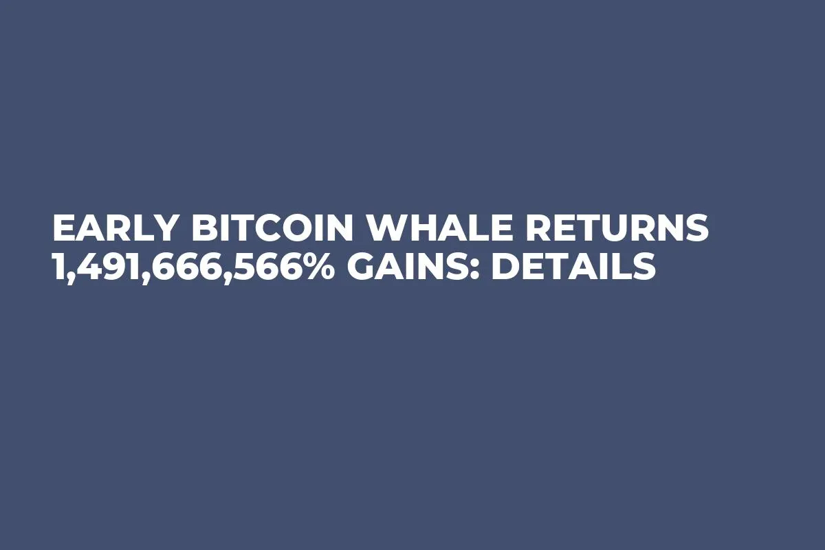 Early Bitcoin Whale Returns 1,491,666,566% Gains: Details