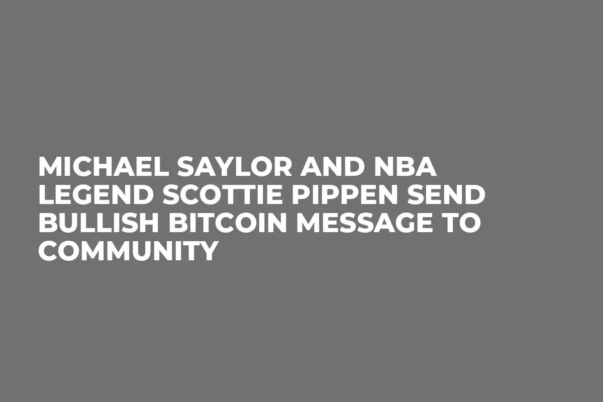 Michael Saylor and NBA Legend Scottie Pippen Send Bullish Bitcoin Message to Community