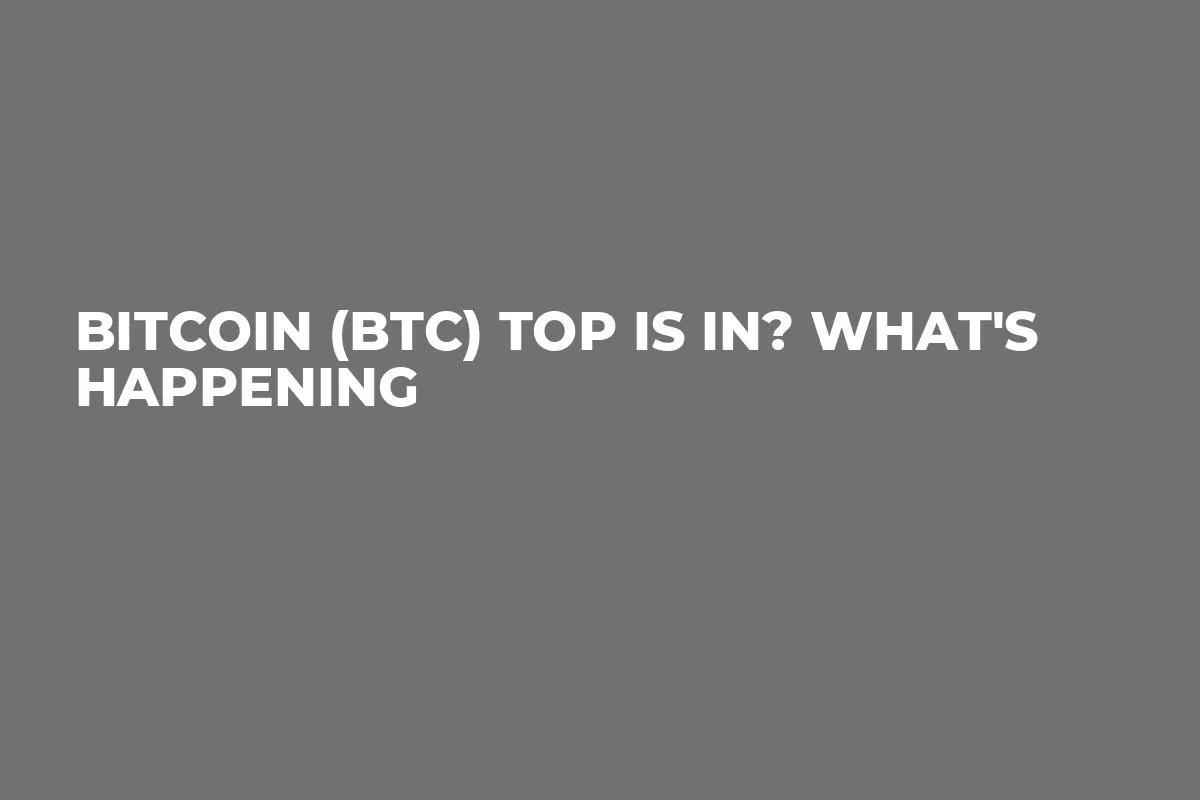 Bitcoin (BTC) Top Is In? What's Happening