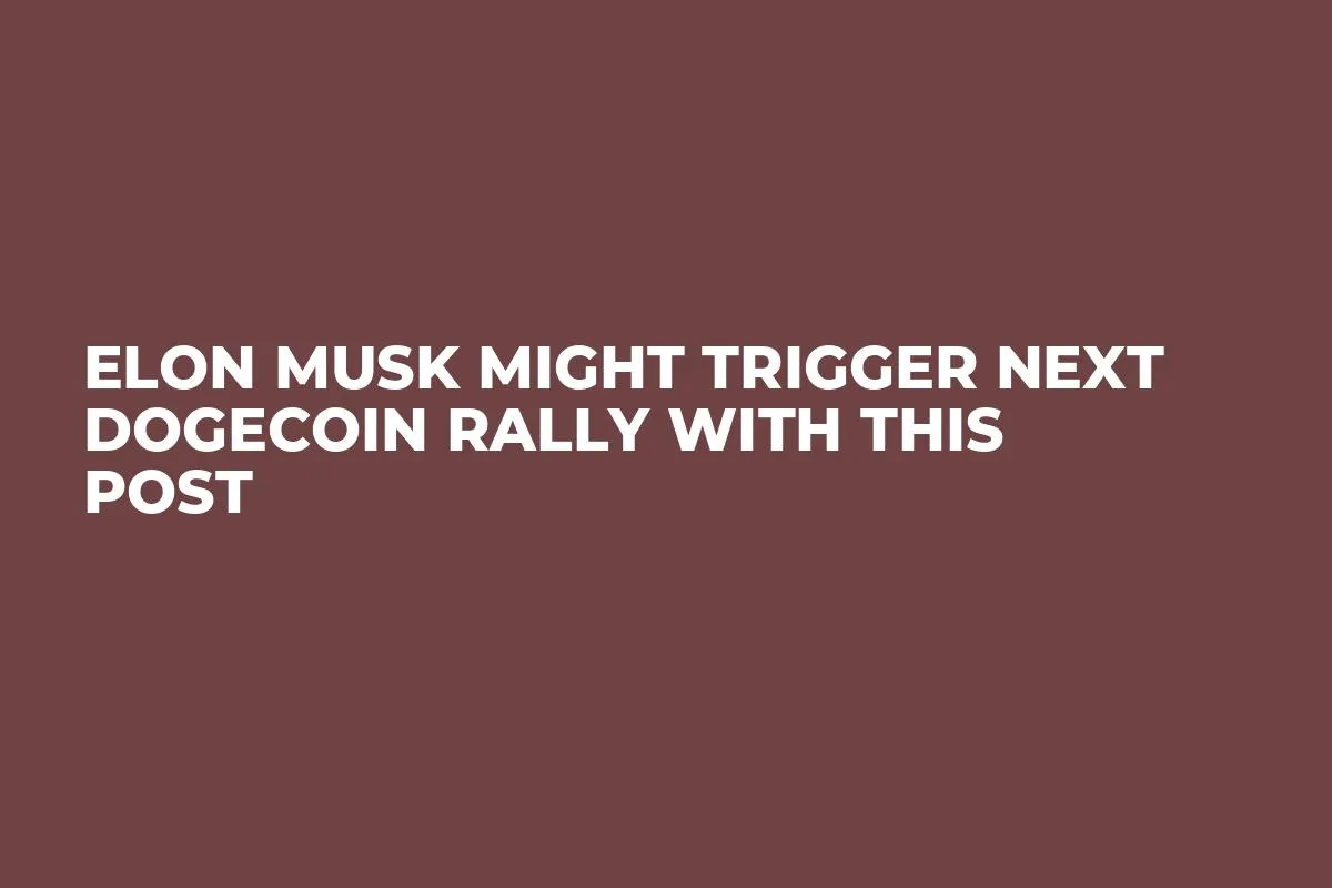 Elon Musk Might Trigger Next Dogecoin Rally With This Post