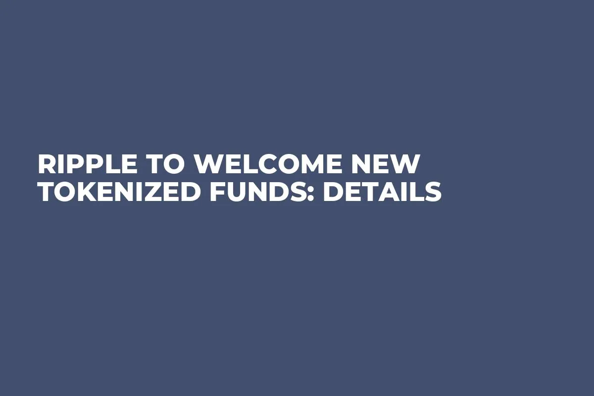 Ripple to Welcome New Tokenized Funds: Details