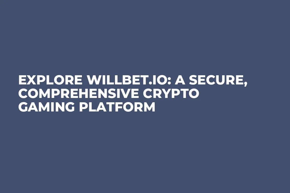 Explore Willbet.io: A Secure, Comprehensive Crypto Gaming Platform