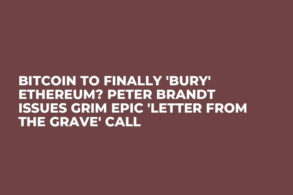 Bitcoin to Finally 'Bury' Ethereum? Peter Brandt Issues Grim Epic 'Letter From the Grave' Call