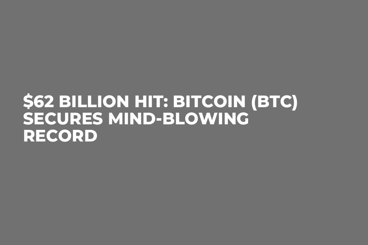 $62 Billion Hit: Bitcoin (BTC) Secures Mind-Blowing Record