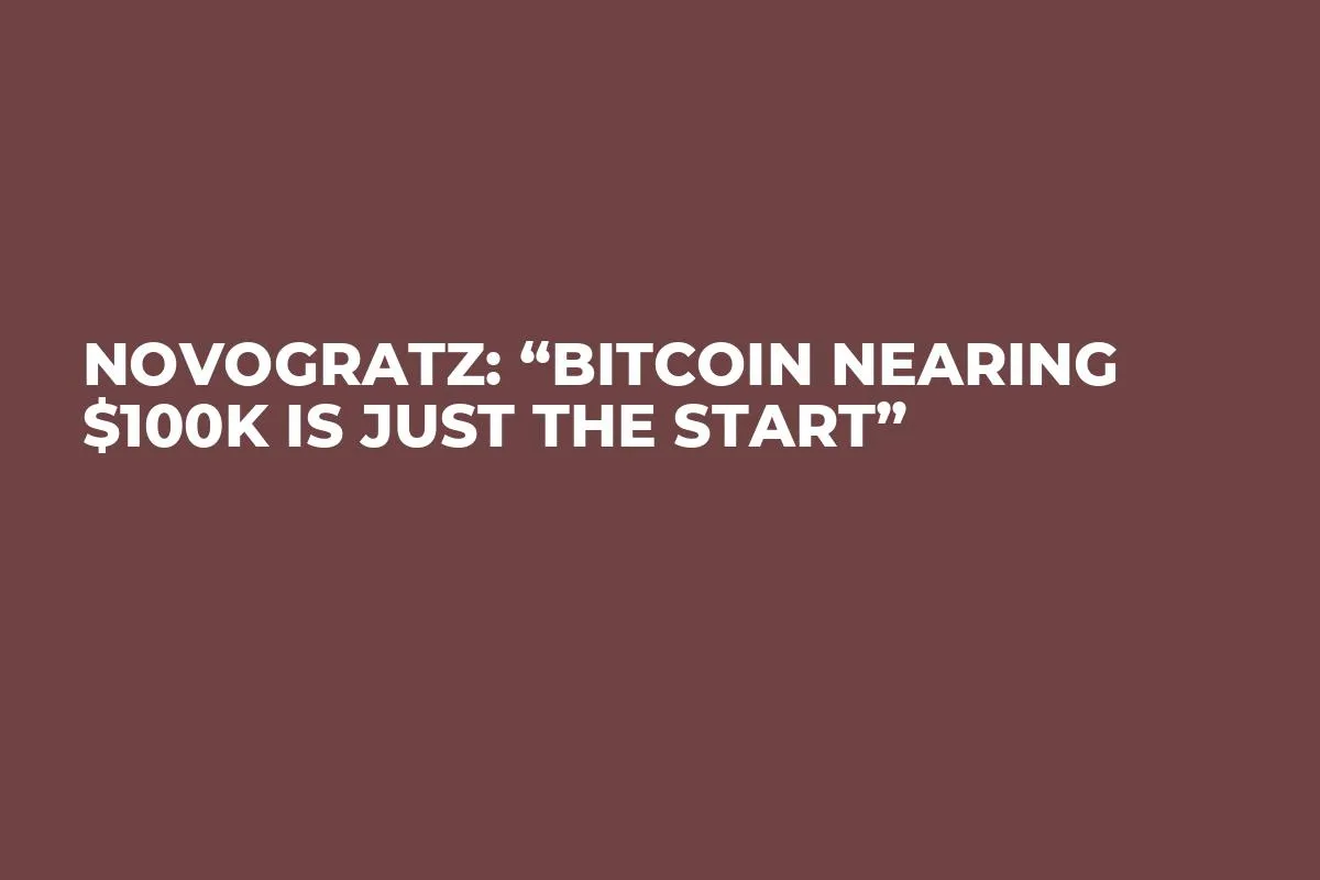 Novogratz: “Bitcoin Nearing $100K Is Just the Start” 