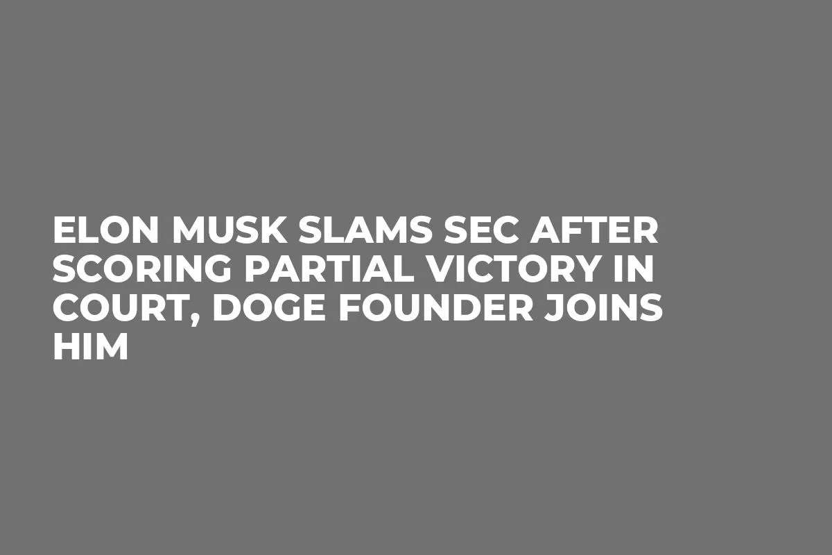 Elon Musk Slams SEC After Scoring Partial Victory in Court, DOGE Founder Joins Him