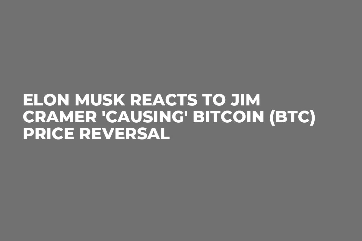 Elon Musk Reacts to Jim Cramer 'Causing' Bitcoin (BTC) Price Reversal
