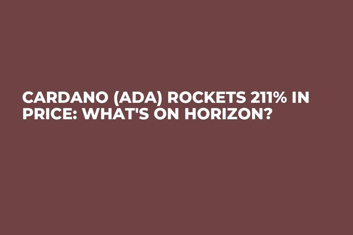 Cardano (ADA) Rockets 211% in Price: What's on Horizon?