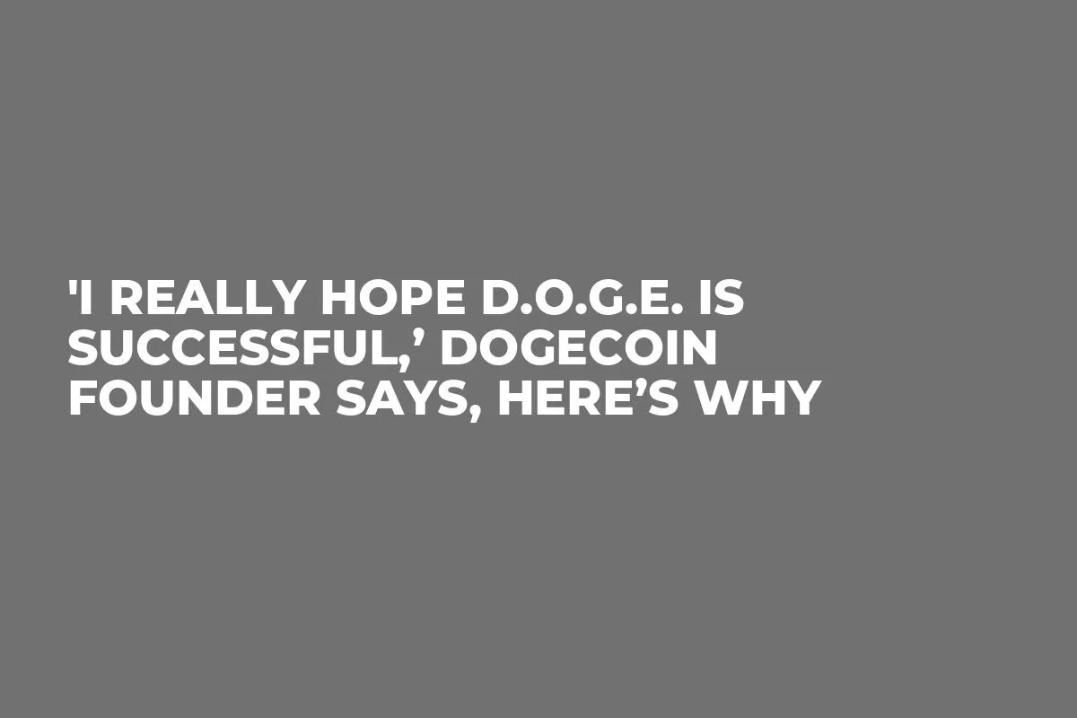 'I Really Hope D.O.G.E. Is Successful,’ Dogecoin Founder Says, Here’s Why