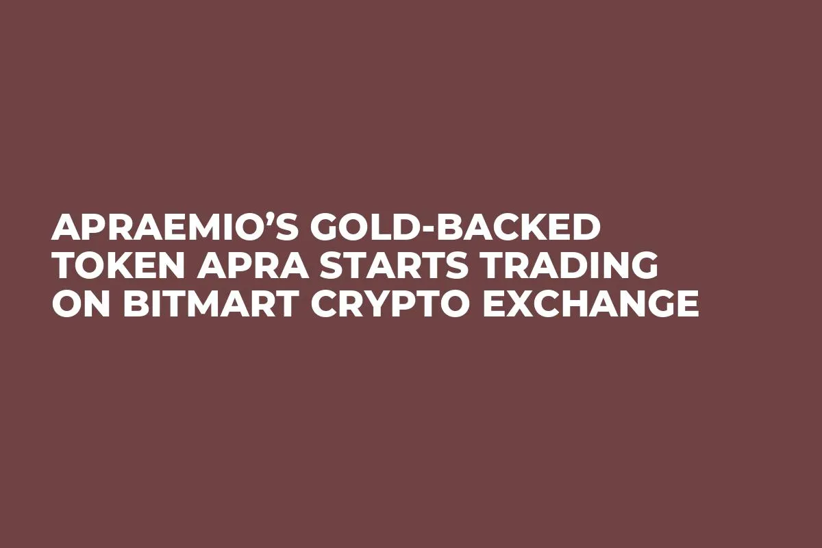 Apraemio’s Gold-backed Token APRA Starts Trading on BitMart Crypto Exchange