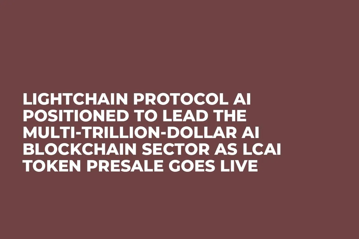 Lightchain Protocol AI Positioned to Lead the Multi-Trillion-Dollar AI Blockchain Sector as LCAI Token Presale Goes Live